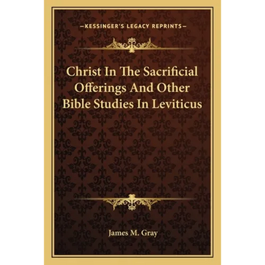 Christ In The Sacrificial Offerings And Other Bible Studies In Leviticus