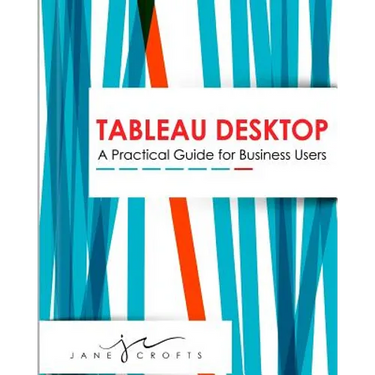 Tableau Desktop: A Practical Guide for Business Users