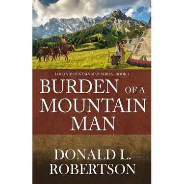 Burden of a Mountain Man: Logan Mountain Man Western Series - Book 4