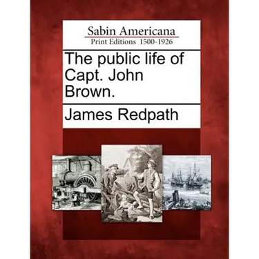 The Public Life of Capt. John Brown.