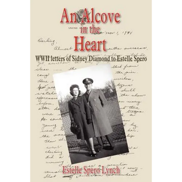 An Alcove in the Heart: WWII letters of Sidney Diamond to Estelle Spero