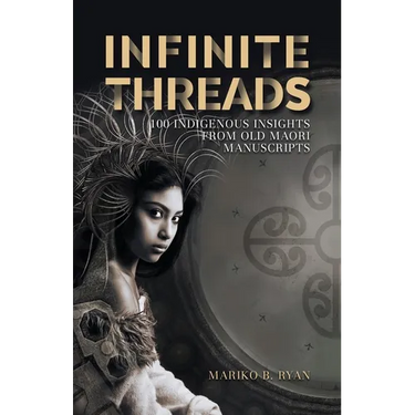 Infinite Threads: 100 Indigenous Insights from Old Maori Manuscripts