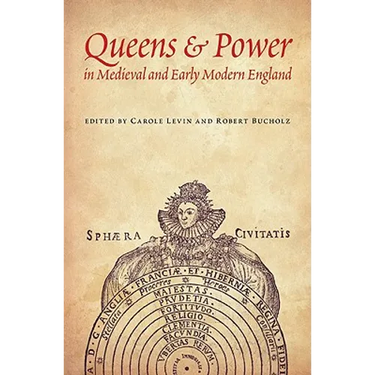 Queens & Power in Medieval and Early Modern England