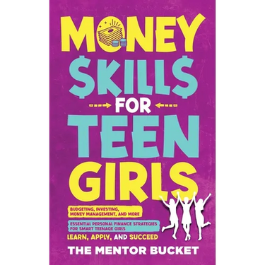 Money Skills for Teen Girls: Budgeting, Investing, Money Management, and More Essential Personal Finance Strategies for Smart Teenage Girls - Learn