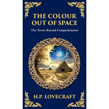 The Colour Out of Space: Lovecraft's Legendary Cosmic Horror Tale - Alien Forces Unleashed (Deluxe Hardbound Edition)
