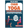 Chair Yoga for Seniors Over 50: The Ultimate Guide to 5 Minutes Exercise: Fully Seated Poses for the Next 30 Days, to Improve Your Mobility and Flexib