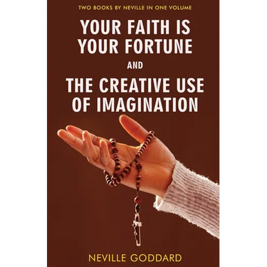 Your Faith Is Your Fortune and The Creative Use of Imagination
