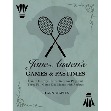 Jane Austen's Games and Pastimes - Games History, Instructions for Play, and Three Full Game-Day Menus with Recipes