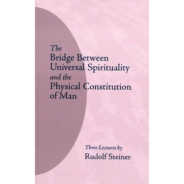 The Bridge Between Universal Spirituality and the Physical Constitution of Man: (Cw 202)