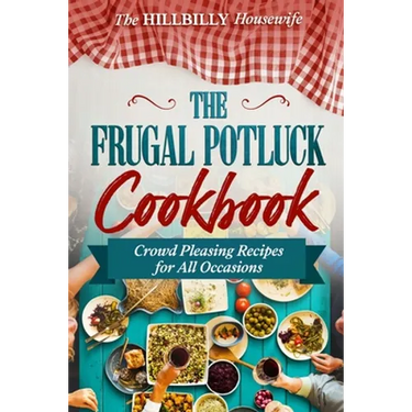 The Frugal Potluck Cookbook: Crowd Pleasing Recipes for All Occasions