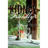 Kidney Friendly- A True Success Story: A memoir of food, courage and hope
