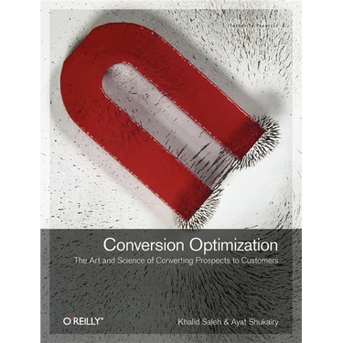 Conversion Optimization: The Art and Science of Converting Prospects to Customers