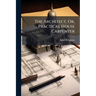 The Architect, Or, Practical House Carpenter