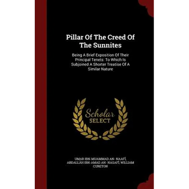 Pillar Of The Creed Of The Sunnites: Being A Brief Exposition Of Their Principal Tenets: To Which Is Subjoined A Shorter Treatise Of A Similar Nature