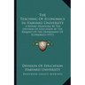 The Teaching Of Economics In Harvard University: A Report Presented By The Division Of Education At The Request Of The Department Of Economics (1917)