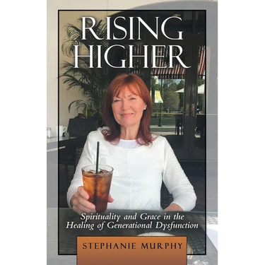 Rising Higher: Spirituality and Grace in the Healing of Generational Dysfunction