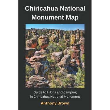Chiricahua National Monument Map: Guide to Hiking and Camping at Chiricahua National Monument