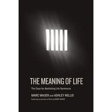 The Meaning of Life: The Case for Abolishing Life Sentences