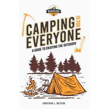 Camping is for Everyone - A Guide to Enjoying the Outdoors