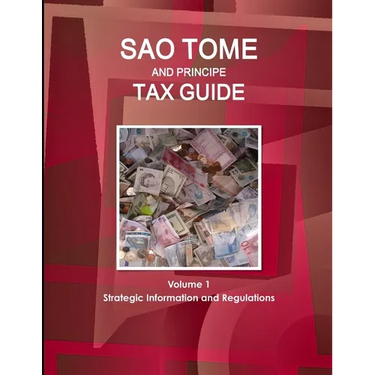 Sao Tome and Principe Tax Guide Volume 1 Strategic Information and Regulations