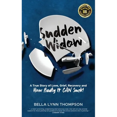 Sudden Widow, A True Story of Love, Grief, Recovery, and How Badly It CAN Suck!