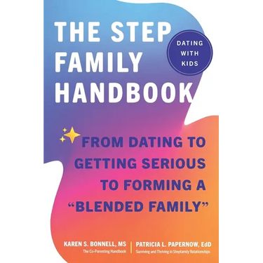 The Stepfamily Handbook: From Dating, to Getting Serious, to forming a "Blended Family"