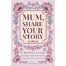 Mum, Share Your Story: A Mother's Guided Journal and Keepsake to Share Her Life Story