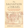 The Salvation of Israel: Jews in Christian Eschatology from Paul to the Puritans