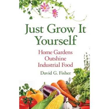 Just Grow It Yourself: Home Gardens Outshine Industrial Food