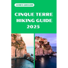 Cinque Terre Hiking Guide 2025: Discover the Best Trails and Scenic Routes