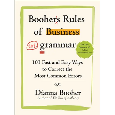 Booher's Rules of Business Grammar: 101 Fast and Easy Ways to Correct the Most Common Errors