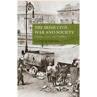 The Irish Civil War and Society: Politics, Class, and Conflict