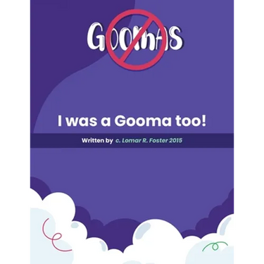 Please Don't Do What the Goomas Do!: I Was a Gooma Too!