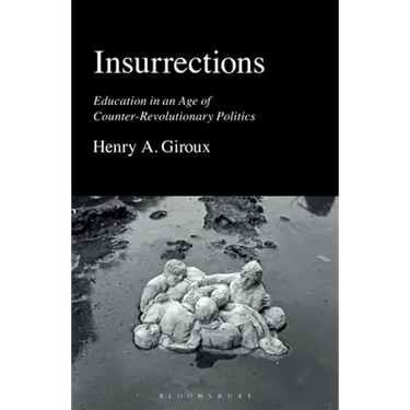 Insurrections: Education in an Age of Counter-Revolutionary Politics