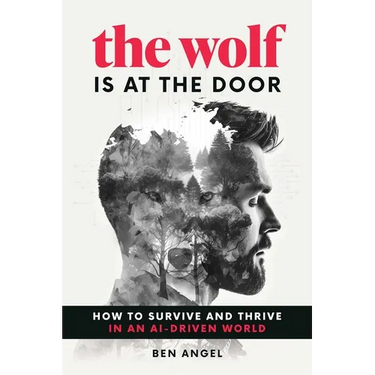 The Wolf Is at the Door: How to Survive and Thrive in an Ai-Driven World