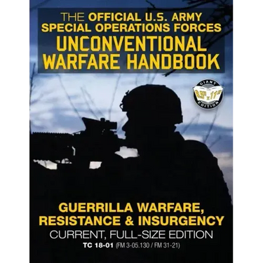 The Official US Army Special Forces Unconventional Warfare Handbook: Guerrilla Warfare, Resistance & Insurgency: Winning Asymmetric Wars from the Unde