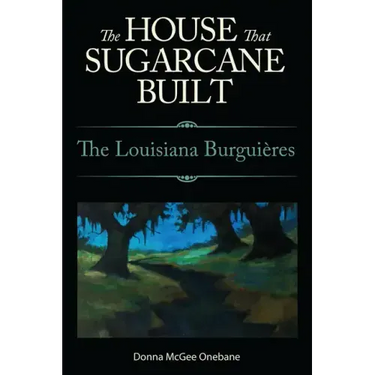 House That Sugarcane Built: The Louisiana Burguieres