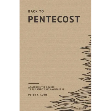Back to Pentecost: Awakening the Church to the Spirit that Launched It
