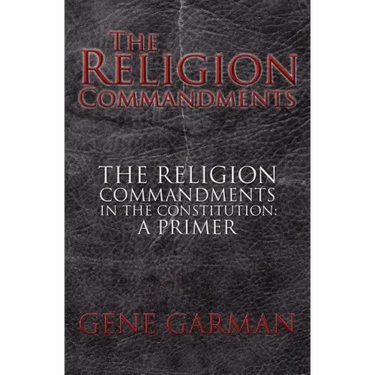 The Religion Commandments: The Religion Commandments in the Constitution: A Primer