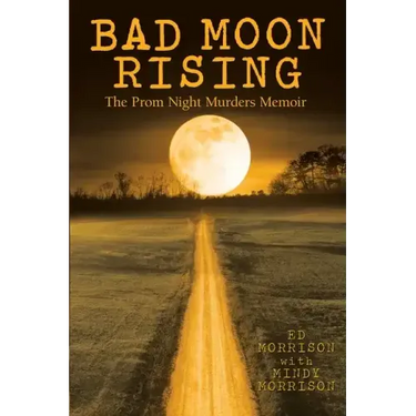 Bad Moon Rising: The Prom Night Murders Memoir