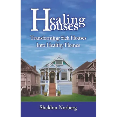 Healing Houses: Transforming Sick Houses Into Healthy Homes