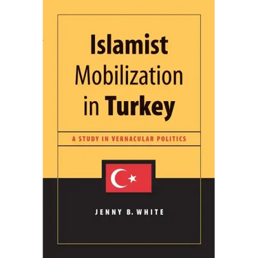 Islamist Mobilization in Turkey: A Study in Vernacular Politics