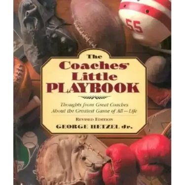 The Coaches' Little Playbook: Thoughts from Great Coaches about the Greatest Game of All--Life