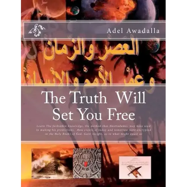 The Truth Will Set You Free: Learn The forbidden knowledge, the method that Nostradamus may have used in making his predictions. How events of toda