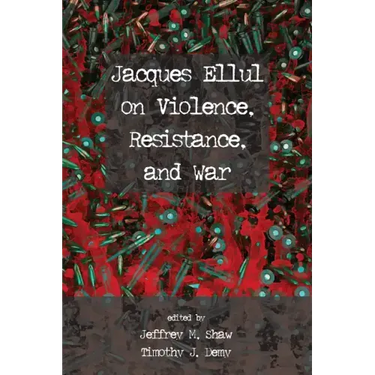 Jacques Ellul on Violence, Resistance, and War