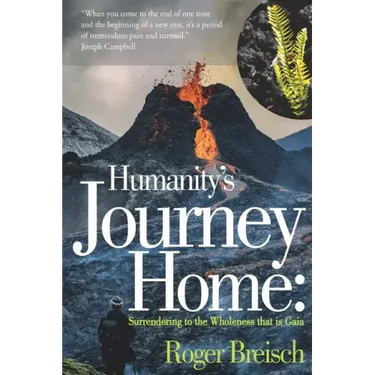Humanity's Journey Home: Surrendering to the Wholeness that is Gaia
