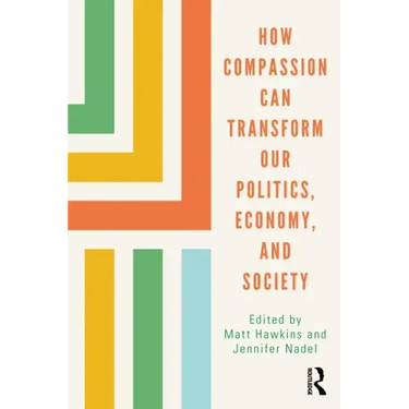 How Compassion can Transform our Politics, Economy, and Society
