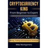 Cryptocurrency King: From Beginner to Expert Mining, Trading and Investment Strategies