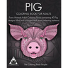 Pig Coloring Book For Adults: Farm Animals Adult Coloring Book containing 40 Pig designs filled with intricate and stress relieving patterns
