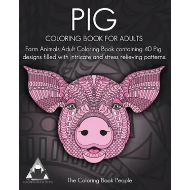 Pig Coloring Book For Adults: Farm Animals Adult Coloring Book containing 40 Pig designs filled with intricate and stress relieving patterns